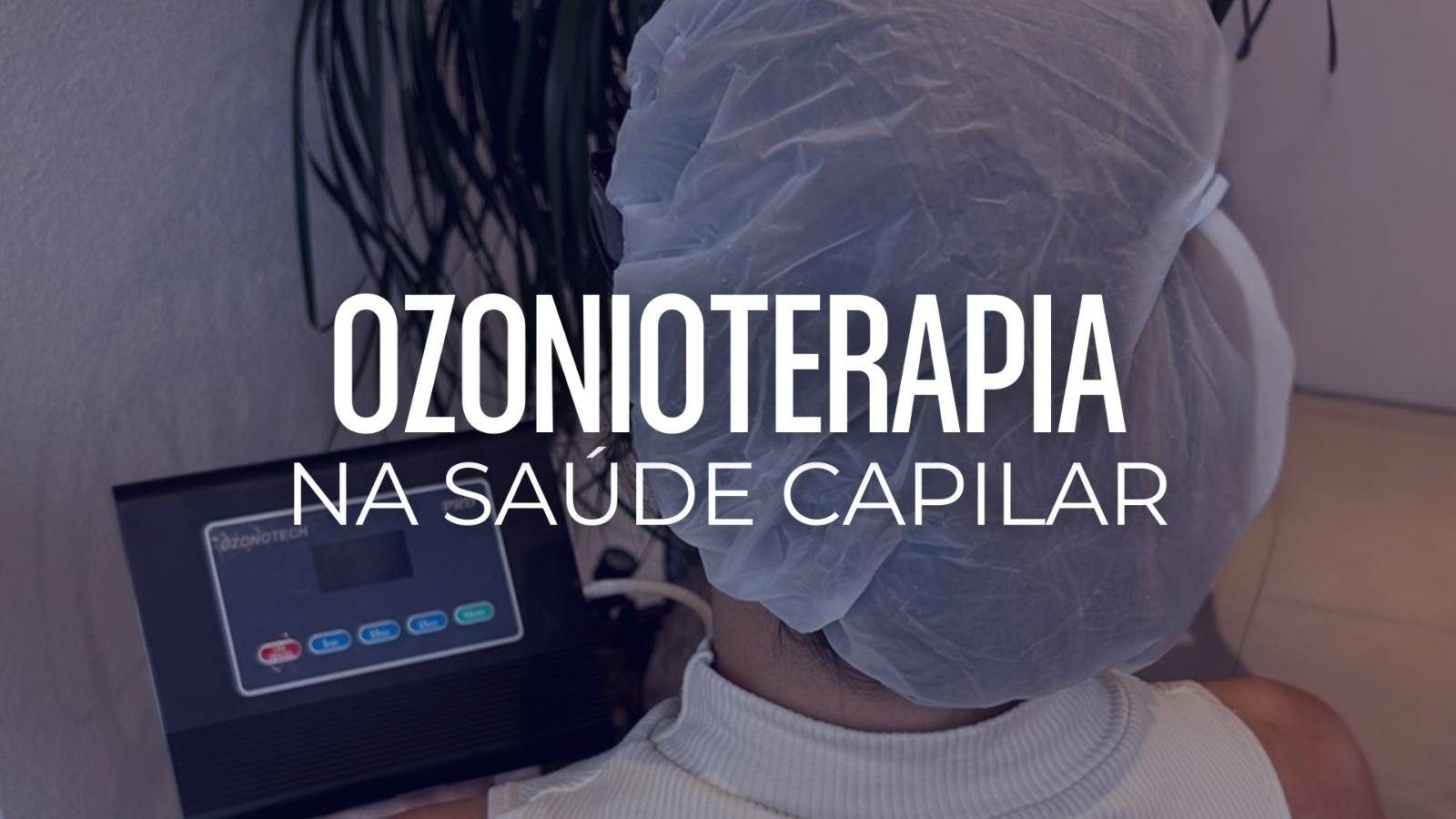 Ozonioterapia na Saúde Capilar